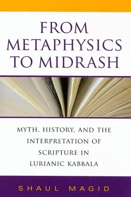 A metafizikától a midrásig: Mítosz, történelem és a Szentírás értelmezése a luriánus kabbalában - From Metaphysics to Midrash: Myth, History, and the Interpretation of Scripture in Lurianic Kabbala