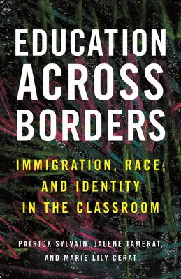 Oktatás a határokon túl: Bevándorlás, faj és identitás az osztályteremben - Education Across Borders: Immigration, Race, and Identity in the Classroom
