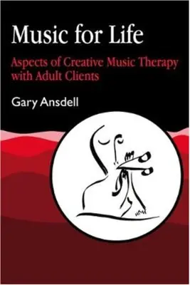 Zene az életért: A kreatív zeneterápia aspektusai felnőtt ügyfelekkel - Music for Life: Aspects of Creative Music Therapy with Adult Clients