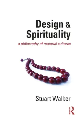 Design és spiritualitás: Az anyagi kultúrák filozófiája - Design and Spirituality: A Philosophy of Material Cultures