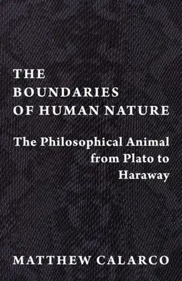 Hranice lidské přirozenosti: Filosofické zvíře od Platóna po Harawayovou - The Boundaries of Human Nature: The Philosophical Animal from Plato to Haraway