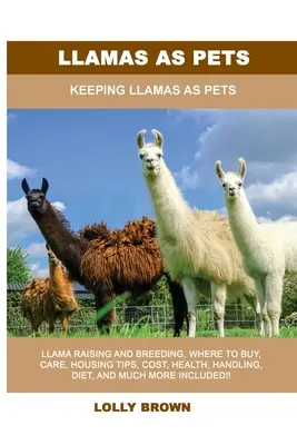 Lámák mint háziállatok: Lámák háziállatként való tartása - Llamas as Pets: Keeping Llamas As Pets