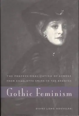 Gótikus feminizmus: A nemek professzionalizálódása Charlotte Smith-től a Brontékig - Gothic Feminism: The Professionalization of Gender from Charlotte Smith to the Brontes