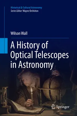 Az optikai távcsövek története a csillagászatban - A History of Optical Telescopes in Astronomy