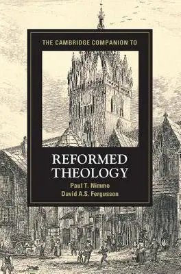 The Cambridge Companion to Reformed Theology (A református teológia cambridge-i kézikönyve) - The Cambridge Companion to Reformed Theology