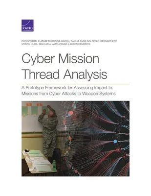 Kibermisszió szálelemzés: Prototípus keretrendszer a fegyverrendszereket érő kibertámadások által a küldetésekre gyakorolt hatások értékelésére - Cyber Mission Thread Analysis: A Prototype Framework for Assessing Impact to Missions from Cyber Attacks to Weapon Systems