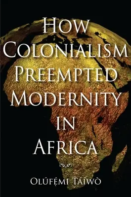 Hogyan előzte meg a gyarmatosítás a modernitást Afrikában? - How Colonialism Preempted Modernity in Africa