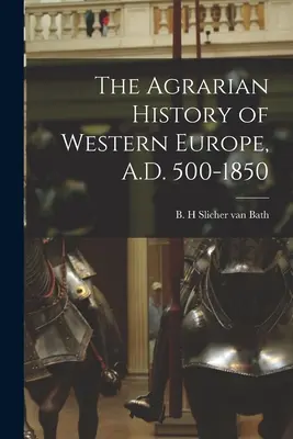 Nyugat-Európa agrártörténete, Kr. u. 500-1850 - The Agrarian History of Western Europe, A.D. 500-1850