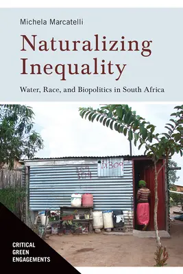 Naturalizing Inequality: Water, Race, and Biopolitics in South Africa (Víz, faj és biopolitika Dél-Afrikában) - Naturalizing Inequality: Water, Race, and Biopolitics in South Africa