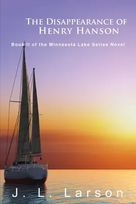 Henry Hanson eltűnése: A Minnesota-tó-sorozat második könyve Regények - The Disappearance of Henry Hanson: Book II of the Minnesota Lake Series Novels