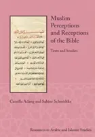 A Biblia muszlim felfogása és értelmezése: Texts and Studies - Muslim Perceptions and Receptions of the Bible: Texts and Studies