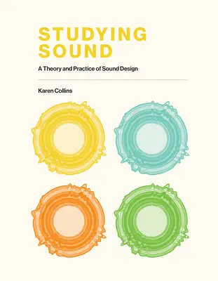 Studying Sound: A hangtervezés elmélete és gyakorlata - Studying Sound: A Theory and Practice of Sound Design