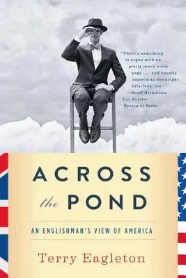 Across the Pond: Egy angol nézete Amerikáról - Across the Pond: An Englishman's View of America