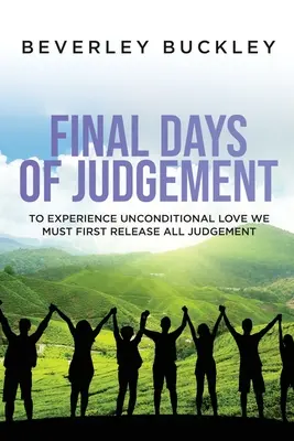 Az ítélet utolsó napjai: A feltétel nélküli szeretet megtapasztalásához előbb minden ítélkezést el kell engednünk - Final Days of Judgement: To Experience Unconditional Love We Must First Release All Judgement