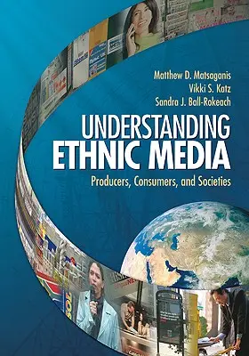 Az etnikai média megértése: Az etnikai etnikum: termelők, fogyasztók és társadalmak - Understanding Ethnic Media: Producers, Consumers, and Societies