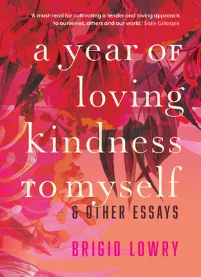 A Year of Loving Kindness to Myself: & Other Essays (Egy év szerető kedvesség önmagamhoz: és más esszék) - A Year of Loving Kindness to Myself: & Other Essays