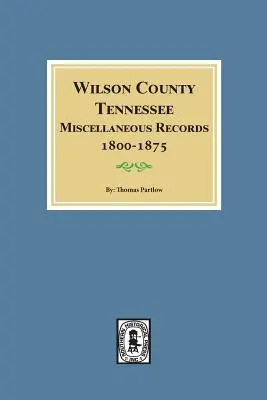 Wilson megye, Tennessee Különböző feljegyzések, 1800-1875. - Wilson County, Tennessee Miscellaneous Records, 1800-1875.