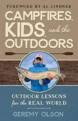 Tábortüzek, gyerekek és a természet: Szabadtéri leckék a való világ számára - Campfires, Kids, and the Outdoors: Outdoor Lessons for the Real World