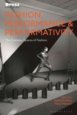 Divat, performansz és performativitás: A divat komplex terei - Fashion, Performance, and Performativity: The Complex Spaces of Fashion