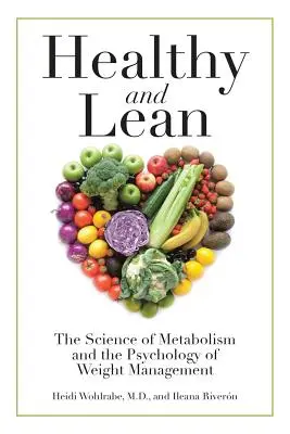 Egészséges és karcsú: Az anyagcsere tudománya és a testsúlyszabályozás pszichológiája - Healthy and Lean: The Science of Metabolism and the Psychology of Weight Management