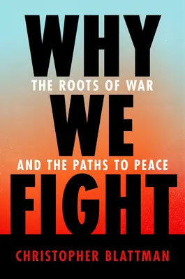 Miért harcolunk: A háború gyökerei és a békéhez vezető utak - Why We Fight: The Roots of War and the Paths to Peace