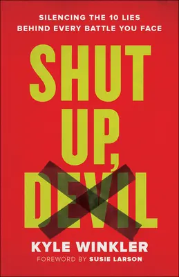 Pofa be, ördög: A 10 hazugság elhallgattatása minden harc mögött, amivel szembe kell nézned - Shut Up, Devil: Silencing the 10 Lies Behind Every Battle You Face