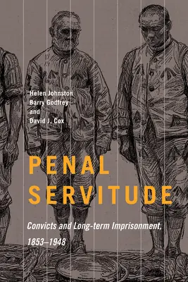 Büntető szolgaság: Elítéltek és a hosszú távú börtönbüntetés, 1853-1948 5. kötet - Penal Servitude: Convicts and Long-Term Imprisonment, 1853-1948volume 5