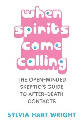 Amikor a szellemek hívnak: A nyitott szkeptikusok útmutatója a halál utáni kapcsolatokról - When Spirits Come Calling: The Open-Minded Skeptic's Guide to After-Death Contacts