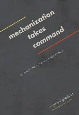 A gépesítés átveszi a parancsnokságot: Hozzájárulás az anonim történelemhez - Mechanization Takes Command: A Contribution to Anonymous History