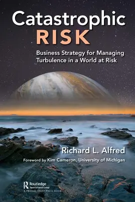 Katasztrofális kockázat: Üzleti stratégia a turbulenciák kezelésére egy veszélyeztetett világban - Catastrophic Risk: Business Strategy for Managing Turbulence in a World at Risk