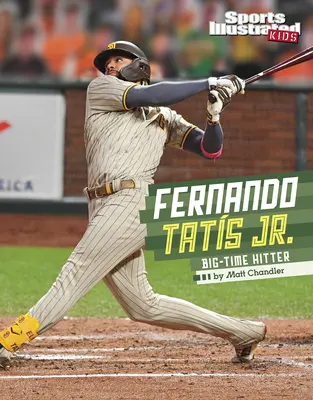 Fernando Tatis Jr: Tatis Tatis Jr. - Fernando Tatis Jr.: Big-Time Hitter