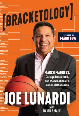 Bracketology: March Madness, College Basketball, and the Creation of a National Obsession (Márciusi őrület, egyetemi kosárlabda és egy nemzeti rögeszme megteremtése) - Bracketology: March Madness, College Basketball, and the Creation of a National Obsession