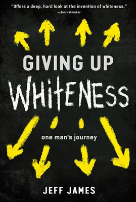 A fehérség feladása: Egy ember útja - Giving Up Whiteness: One Man's Journey