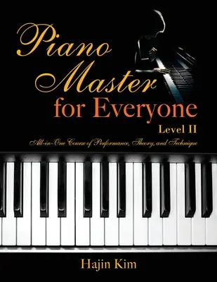 Piano Master for Everyone II. szint: All-In-One kurzus előadásmód, elmélet és technika - Piano Master for Everyone Level II: All-In-One Course of Performance, Theory, and Technique