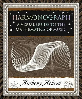 Harmonográf: A Visual Guide to the Mathematics of Music - Harmonograph: A Visual Guide to the Mathematics of Music