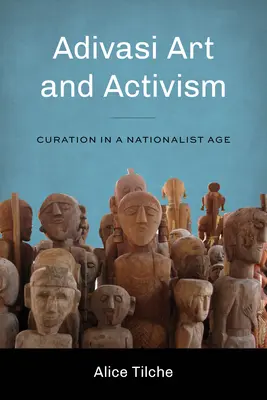 Adivasi művészet és aktivizmus: Kurátori munka a nacionalizmus korában - Adivasi Art and Activism: Curation in a Nationalist Age