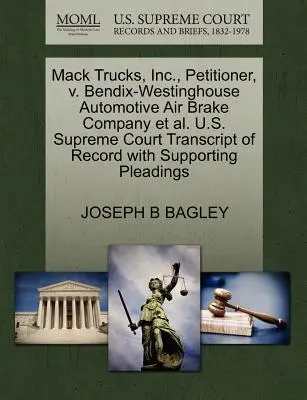 Mack Trucks, Inc., kérelmező, kontra Bendix-Westinghouse Automotive Air Brake Company Et Al. U.S. Supreme Court Transcript of Record with Supporting Pleaulding Pleaulding (A Legfelsőbb Bíróság átirata az alátámasztó jogalapokkal) - Mack Trucks, Inc., Petitioner, V. Bendix-Westinghouse Automotive Air Brake Company Et Al. U.S. Supreme Court Transcript of Record with Supporting Plea