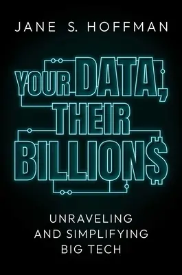 A te adataid, az ő milliárdjaik: A nagy technológia kibogozása és egyszerűsítése - Your Data, Their Billions: Unraveling and Simplifying Big Tech