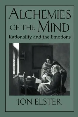 Alchemien des Geistes: Rationalität und die Emotionen - Alchemies of the Mind: Rationality and the Emotions