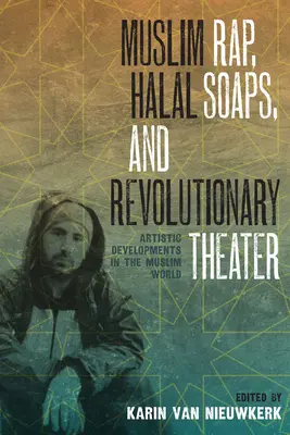 Muszlim rap, halal szappanok és forradalmi színház: Művészeti fejlemények a muszlim világban - Muslim Rap, Halal Soaps, and Revolutionary Theater: Artistic Developments in the Muslim World