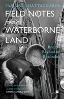 Terepszemle egy vízzel borított országból - Bengál a Bhadralokon túlról - Field Notes from a Waterborne Land - Bengal Beyond the Bhadralok