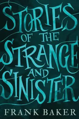 Különös és baljóslatú történetek (Valancourt 20. századi klasszikusok) - Stories of the Strange and Sinister (Valancourt 20th Century Classics)