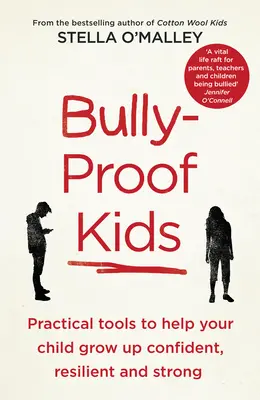 Bully-Proof Kids - Gyakorlati eszközök, amelyek segítenek gyermekének felnőni magabiztos, rugalmas és erős - Bully-Proof Kids - Practical Tools to Help Your Child to Grow Up Confident, Resilient and Strong