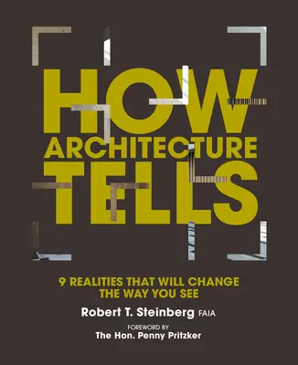 Hogyan mesél az építészet: 9 valóság, amely megváltoztatja a látásmódját - How Architecture Tells: 9 Realities That Will Change the Way You See