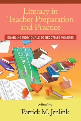 Literacy in Teacher Preparation and Practice: Az egyének képessé tétele arra, hogy a jelentésről tárgyaljanak - Literacy in Teacher Preparation and Practice: Enabling Individuals to Negotiate Meaning