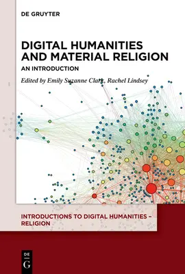 Digitális humán tudományok és anyagi vallás: Bevezetés - Digital Humanities and Material Religion: An Introduction