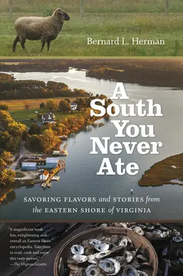 A South You Never Ate: Ízek és történetek Virginia keleti partvidékéről - A South You Never Ate: Savoring Flavors and Stories from the Eastern Shore of Virginia