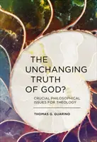 Isten változatlan igazsága? A teológia döntő filozófiai kérdései - The Unchanging Truth of God?: Crucial Philosophical Issues for Theology