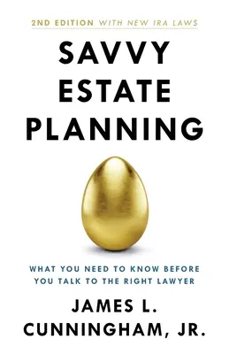 Savvy Estate Planning: Amit tudnia kell, mielőtt a megfelelő ügyvéddel beszélne - Savvy Estate Planning: What You Need to Know Before You Talk to the Right Lawyer