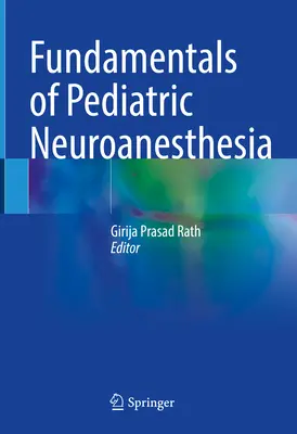 A gyermekkori neuroanesztézia alapjai - Fundamentals of Pediatric Neuroanesthesia